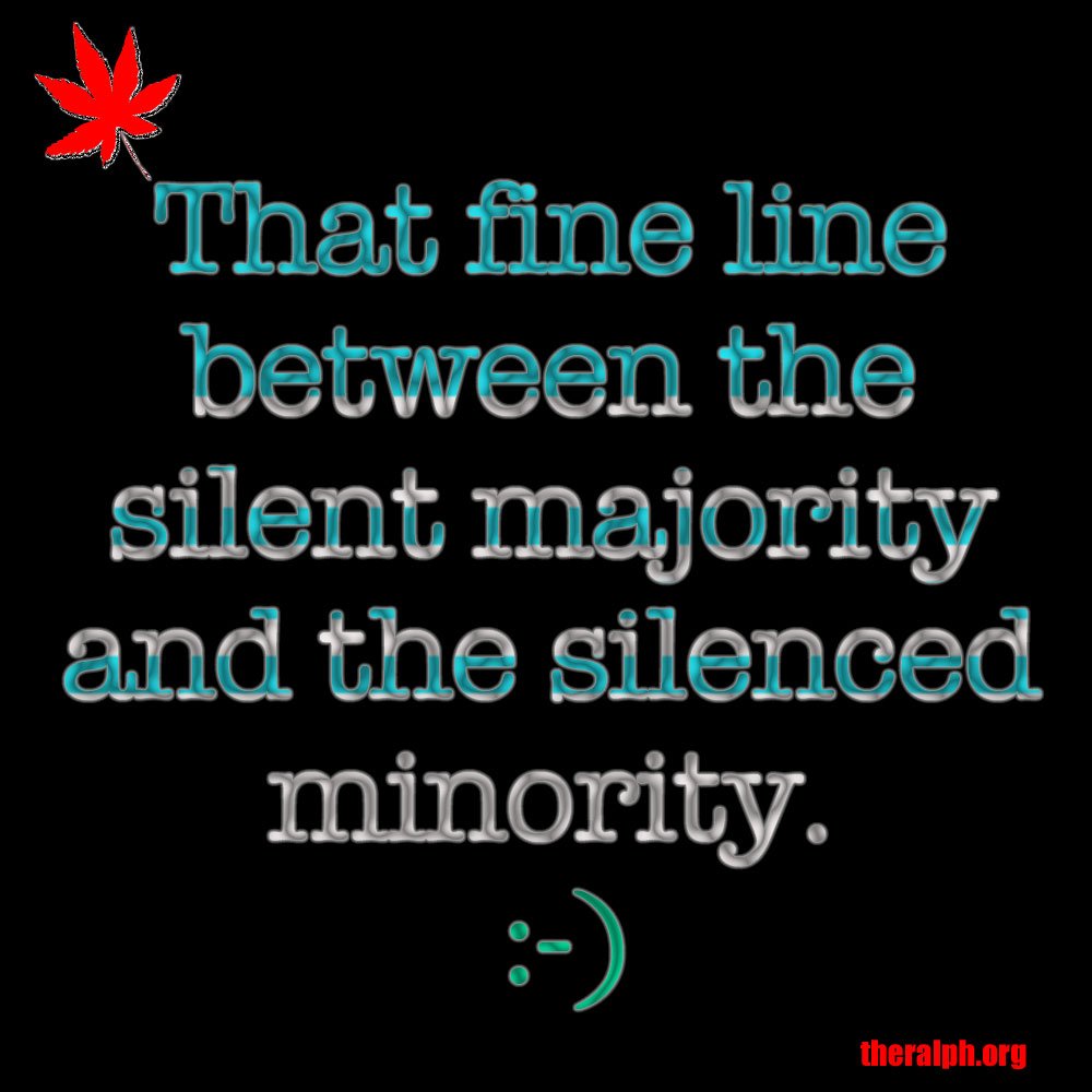 That fine line between the silent majority and the silenced minority.