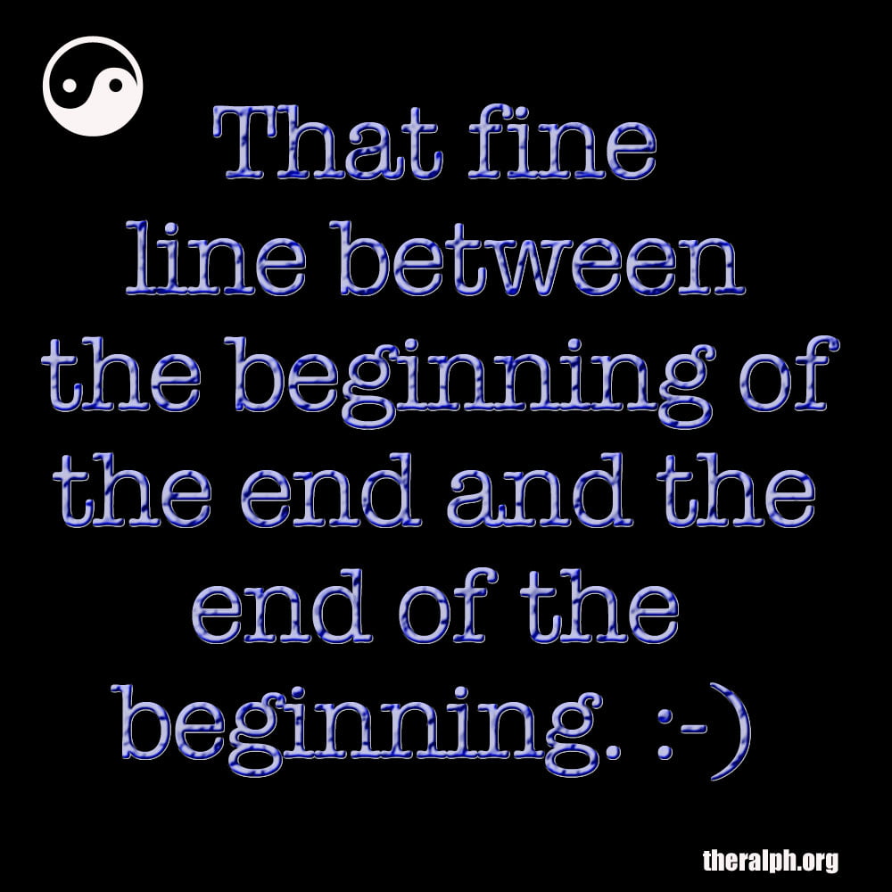 That fine line between the beginning of the end and the end of the beginning.