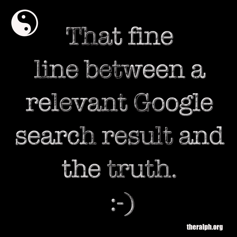 That fine line between a relevant Google search result and the truth.