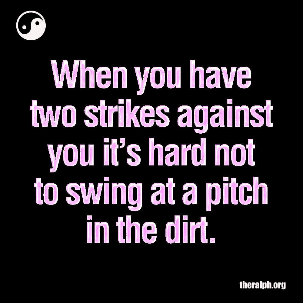 Don’t swing at a pitch you can’t hit.