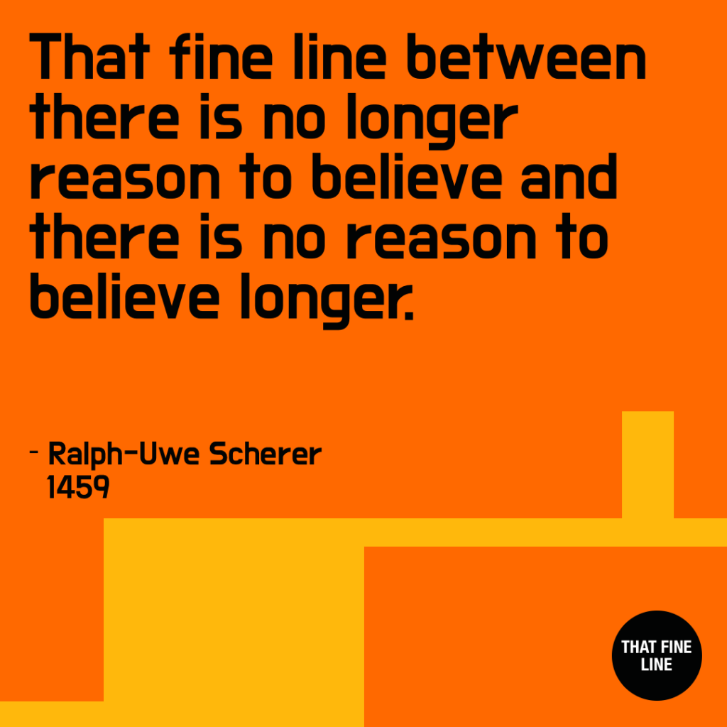 That fine line between there is no longer reason to believe and there is no reason to believe longer.