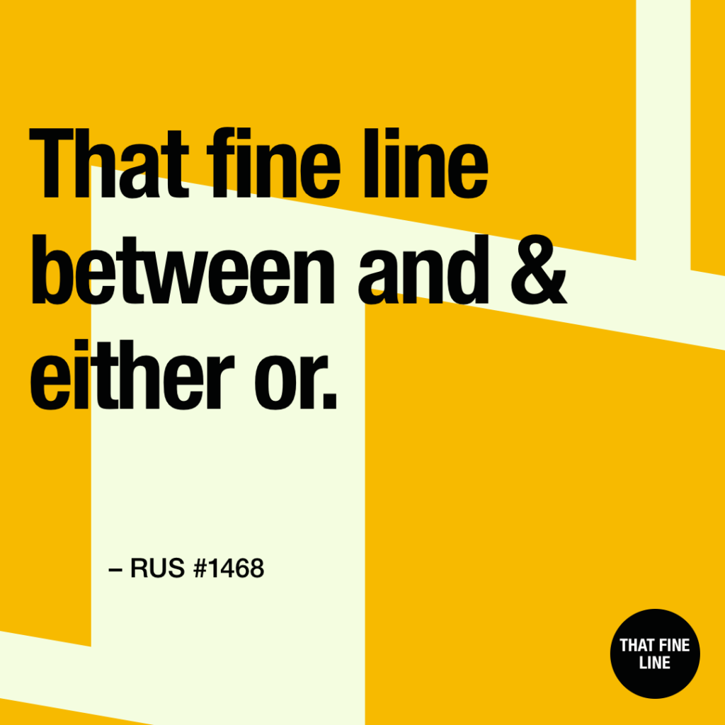 That fine line between and and either or.