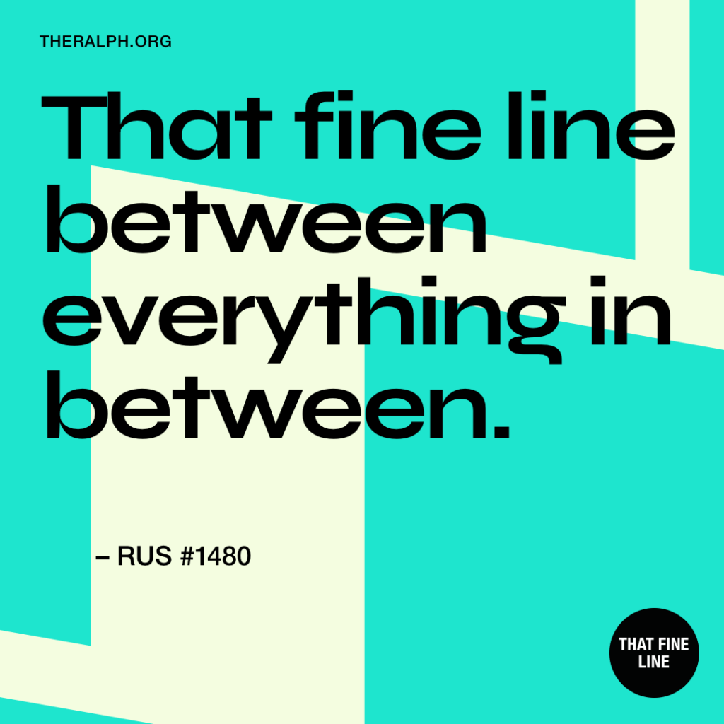 That fine line between everything in between.
