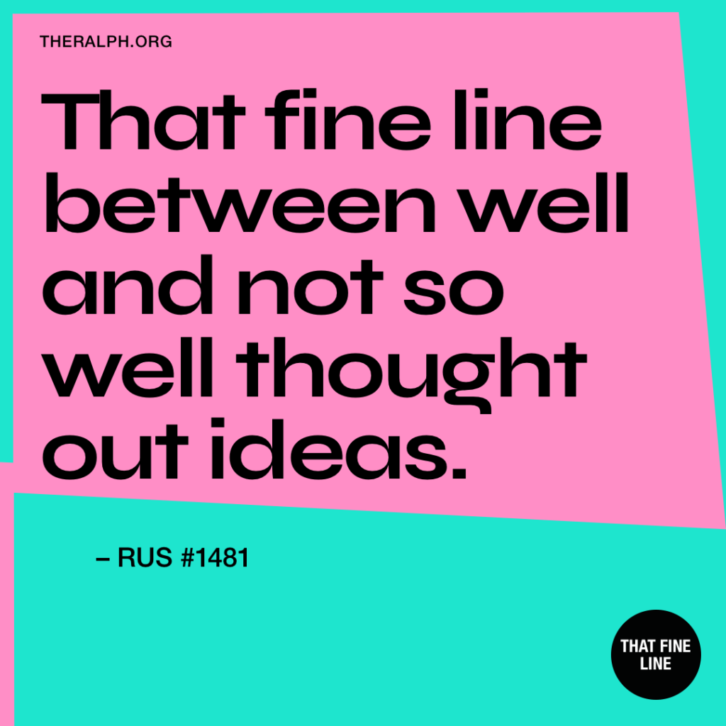 That fine line between well and not so well thought out ideas.