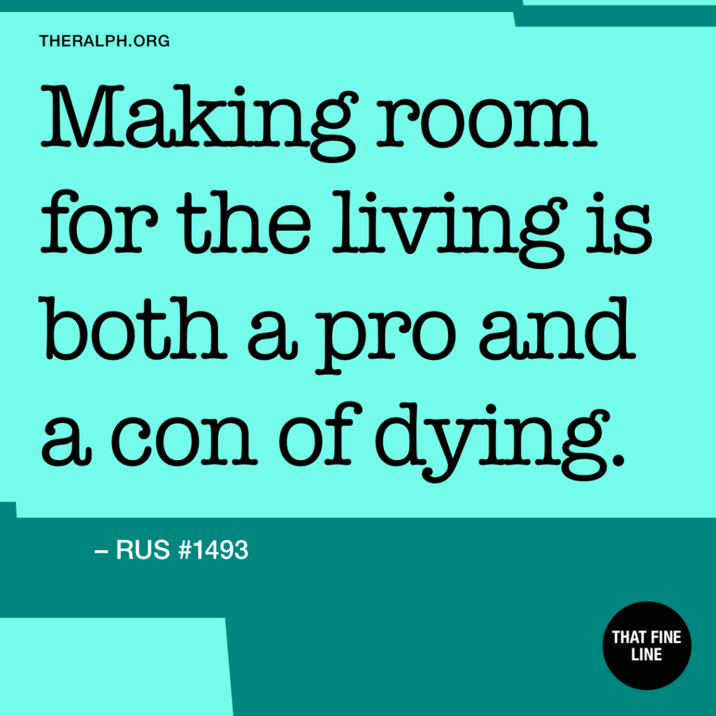 Making room for the living is both a pro and a con of dying.