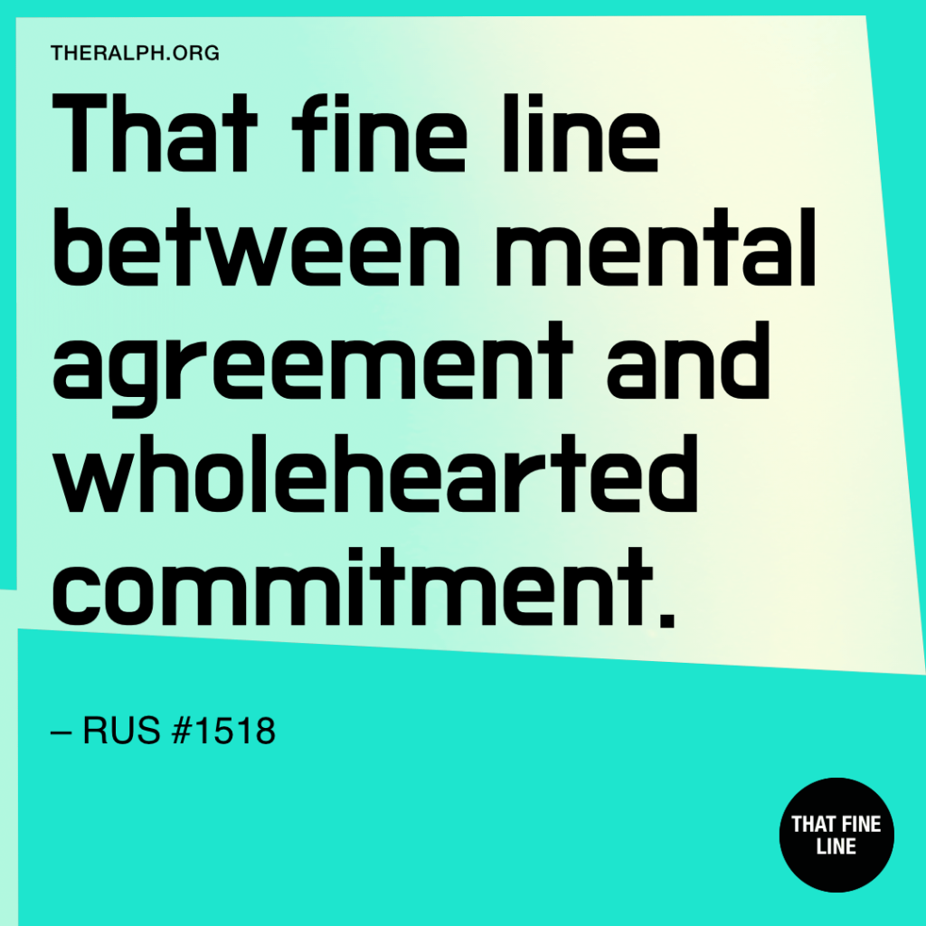That fine line between mental agreement and wholehearted commitment.