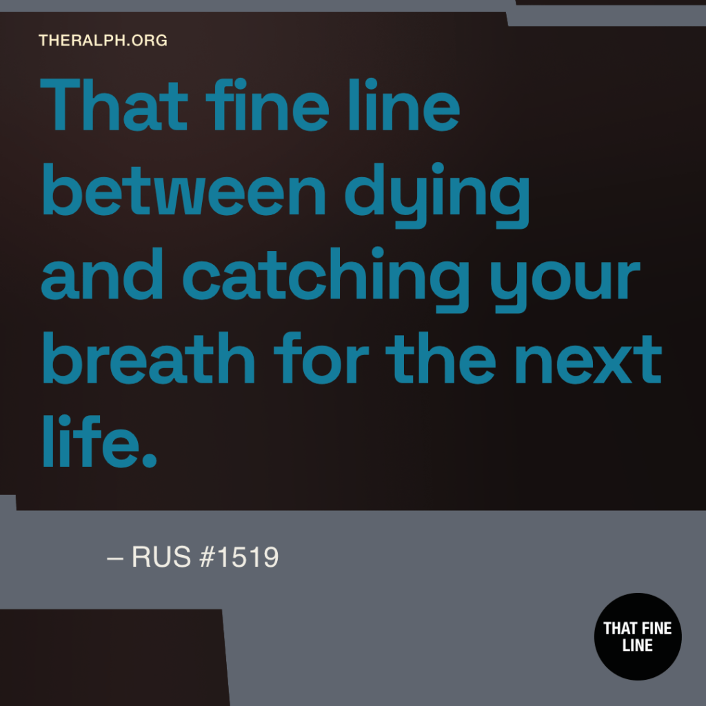 That fine line between dying and catching your breath for the next life.