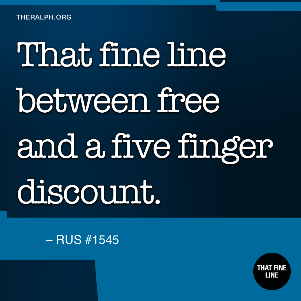 That fine line between free and a five finger discount.
