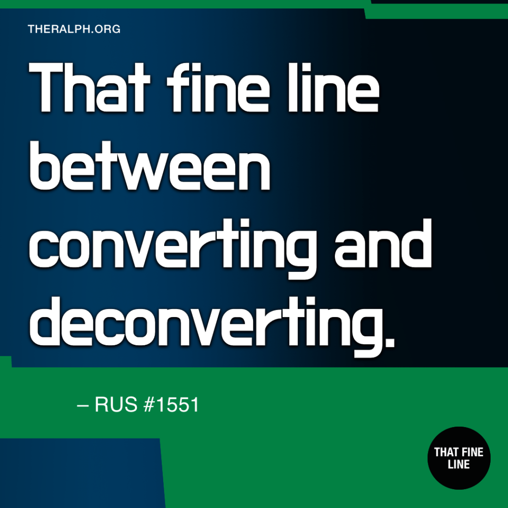 That fine line between converting and deconverting.