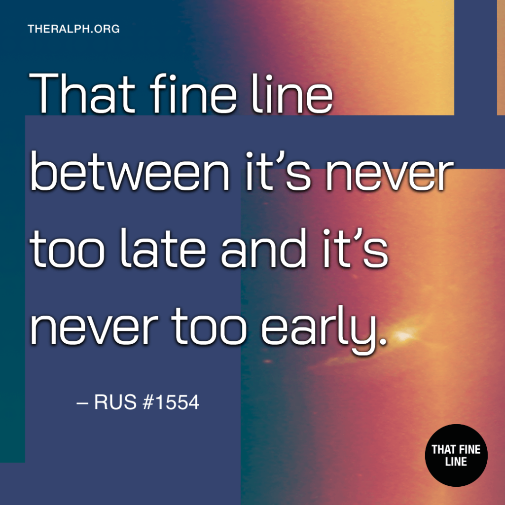 That fine line between It's never too late and it's never too early.