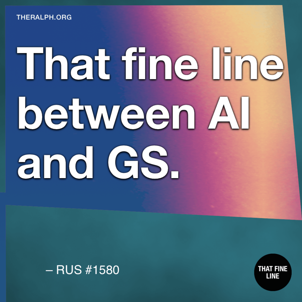 That fine line between AI and GS.