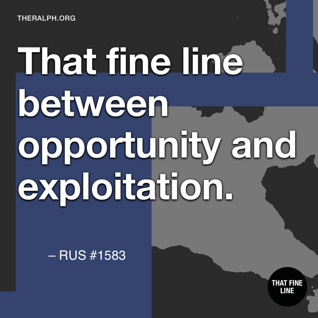 That fine line between opportunity and exploitation.