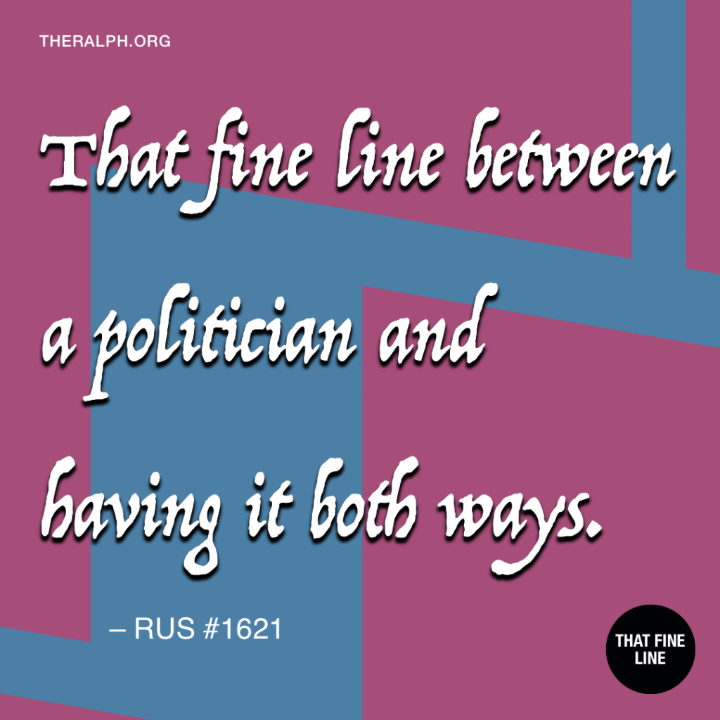 That fine line between a politician and having it both ways.