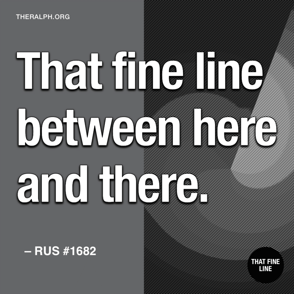 That fine line between here and there.