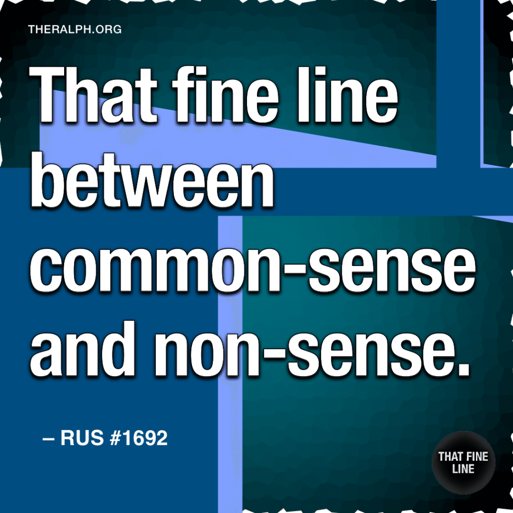 That fine line between common-sense and non-sense. 