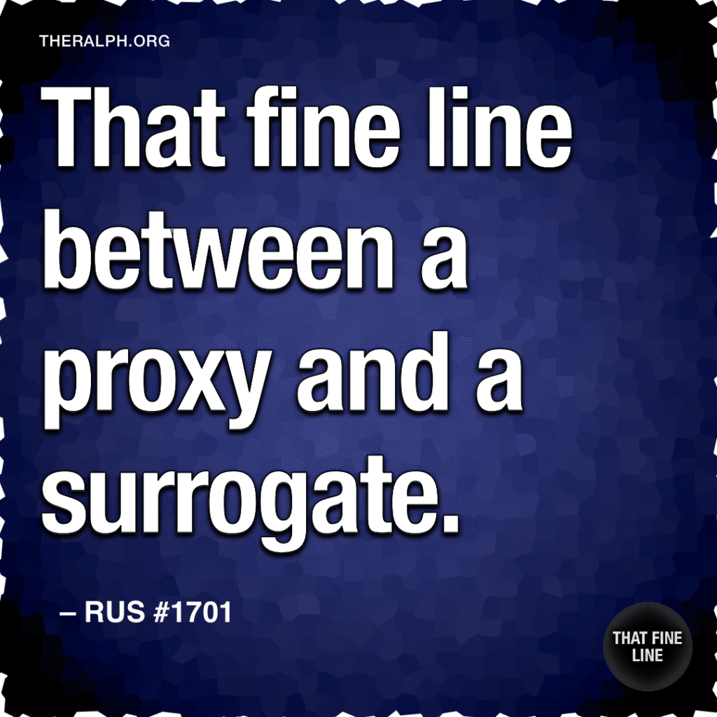 That fine line between a proxy and a surrogate.
