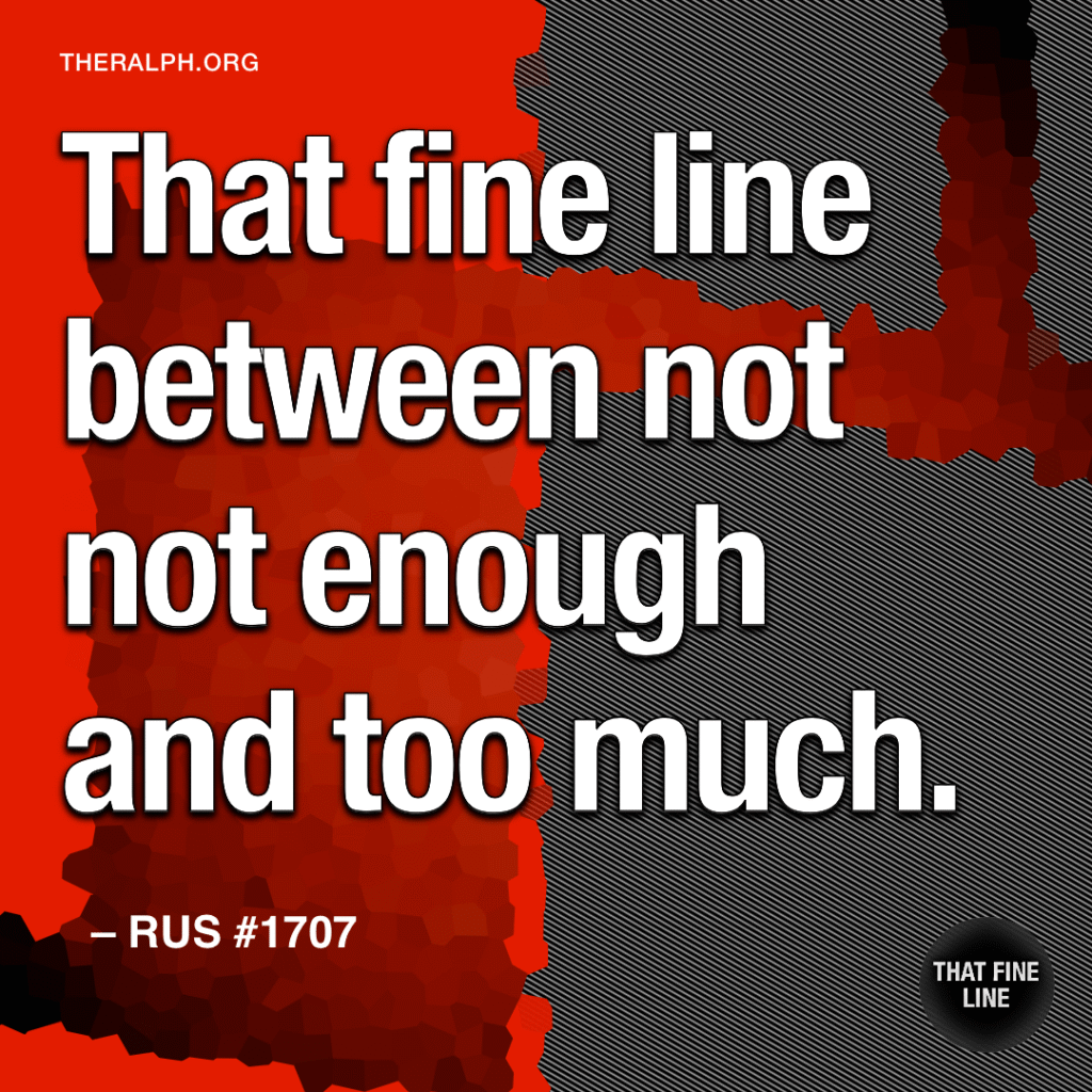That fine line between not not enough and too much.