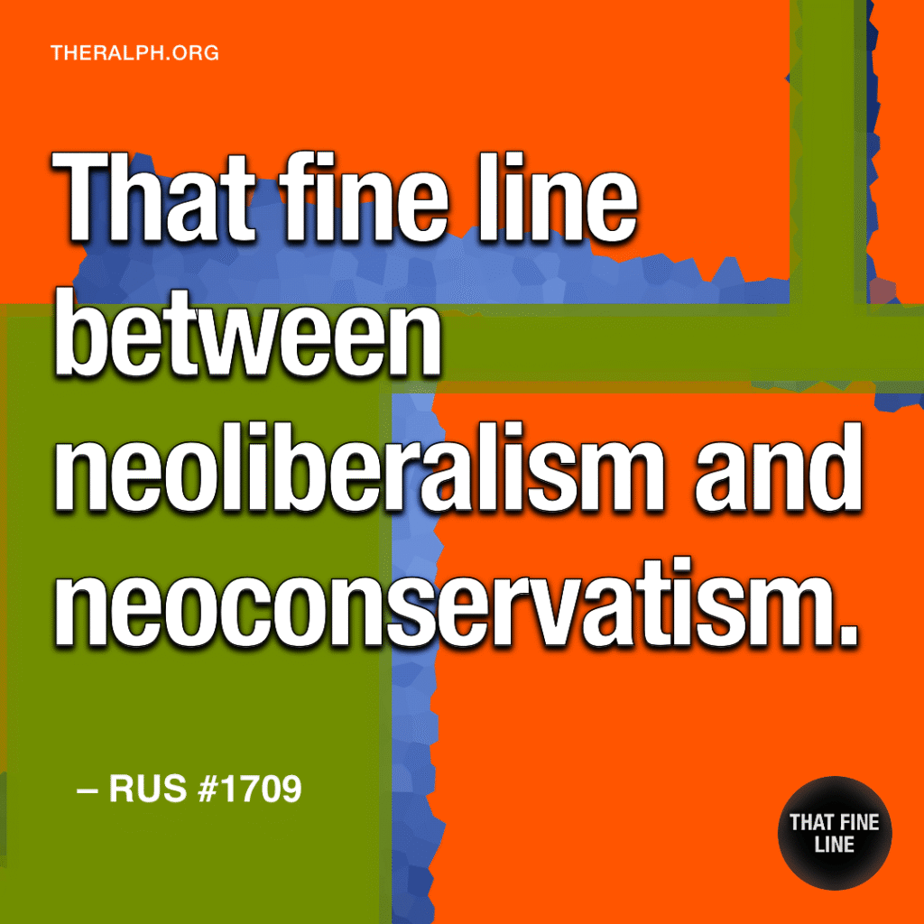 That fine line between neoliberalism and neoconservatism.