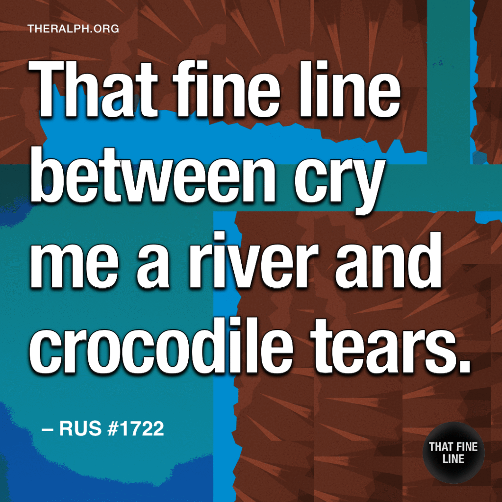 That fine line between cry me a river and crocodile tears.