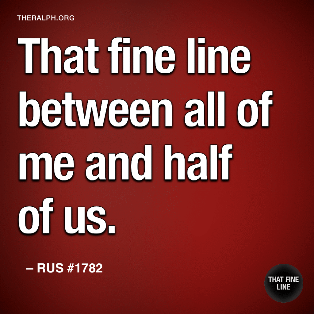 That fine line between all of me and half of us.