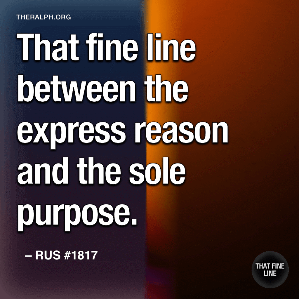 That fine line between the express reason and the sole purpose.