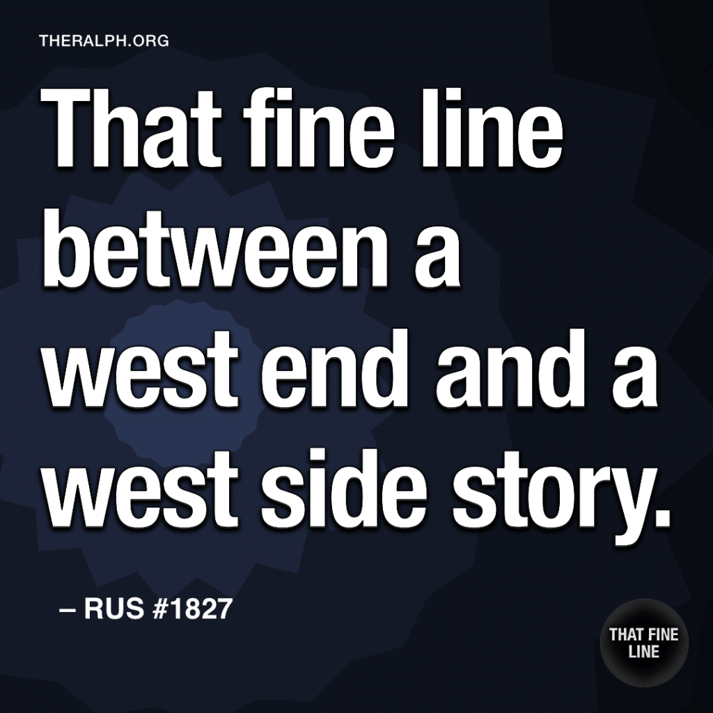 That fine line between a west end and a west side story.
