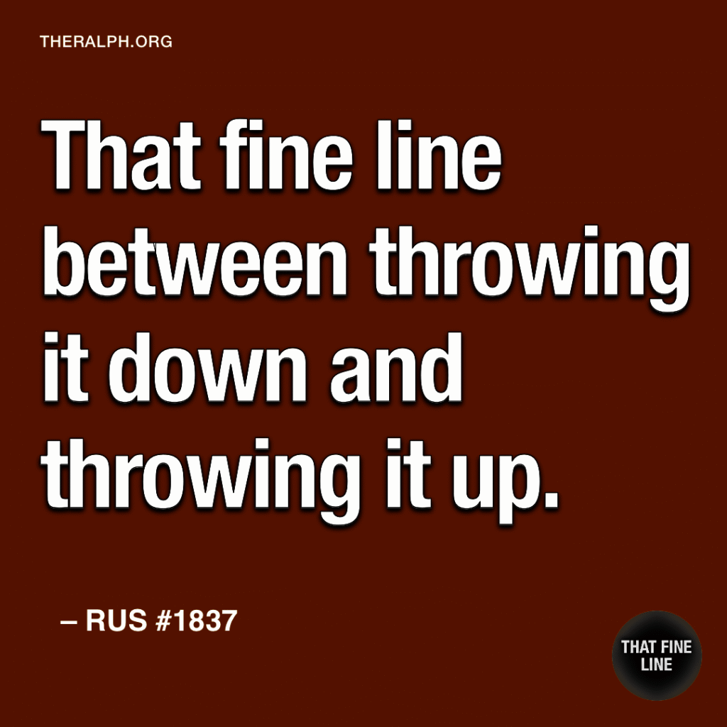 That fine line between throwing it down and throwing it up.