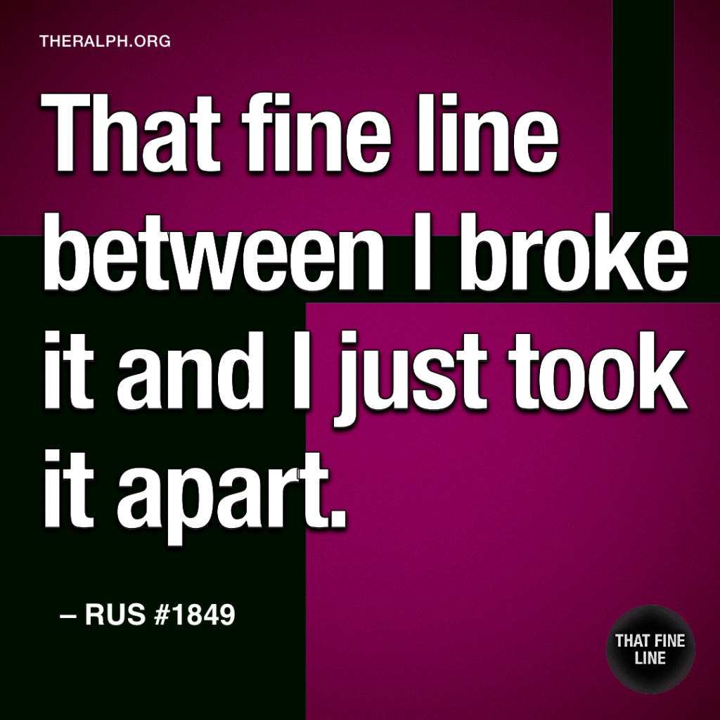 That fine line between I broke it and I just took it apart.