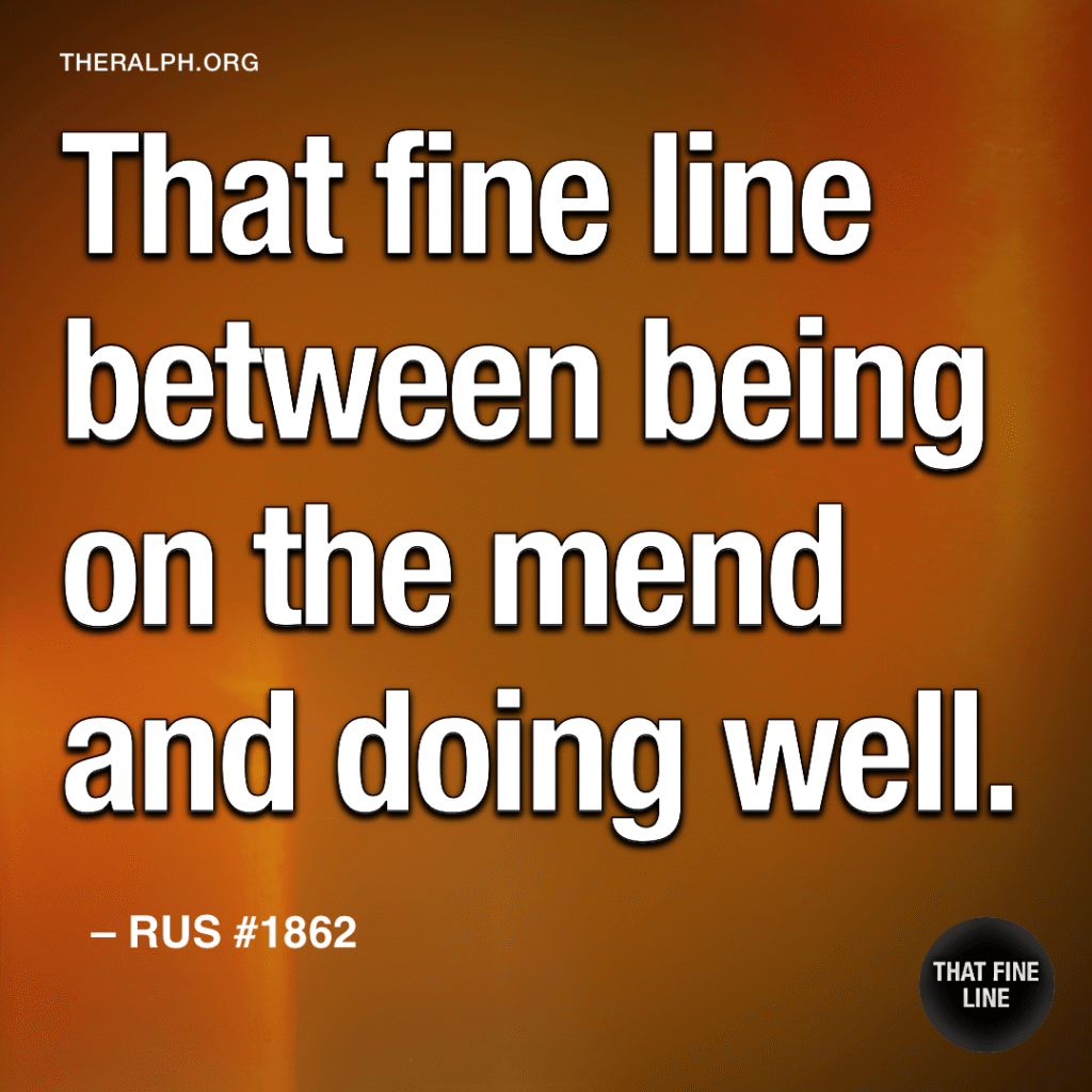 That fine line between being on the mend and doing well.