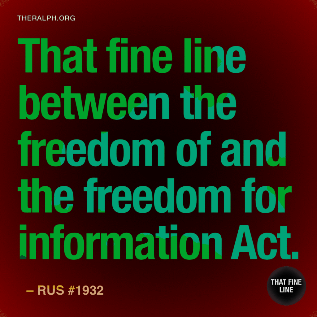That fine line between the freedom of and the freedom for information Act.