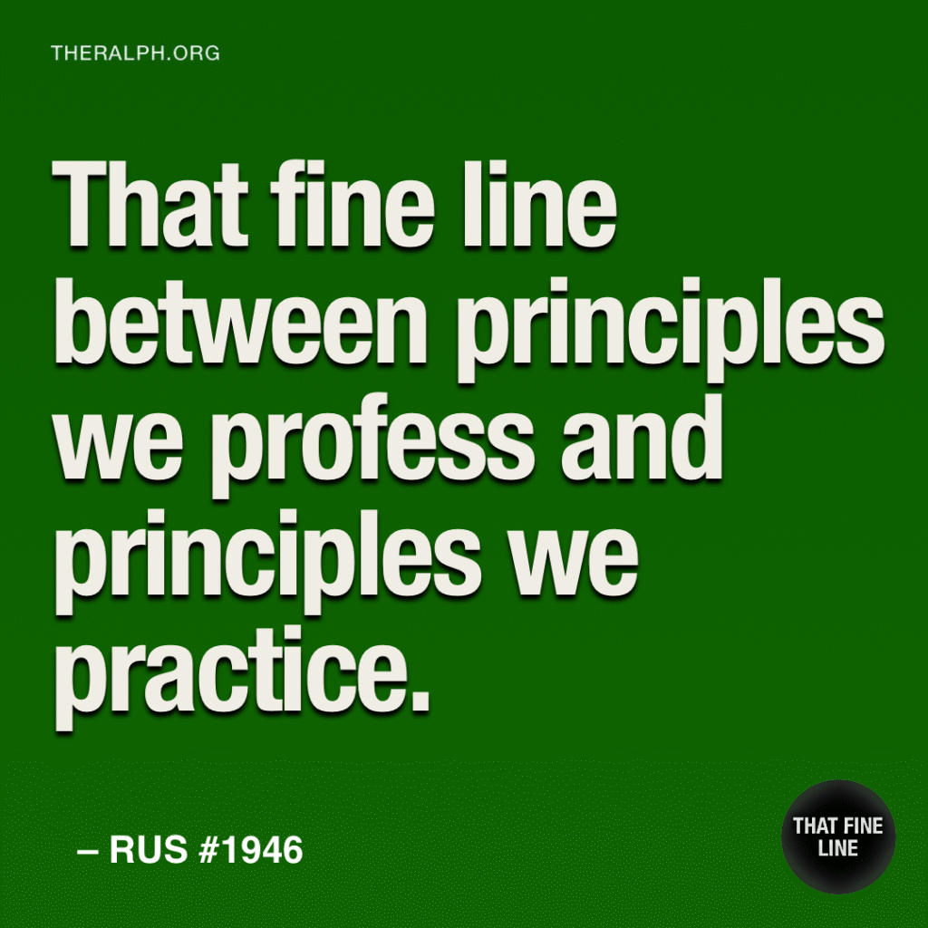 That fine line between principles we profess and principles we practice.
