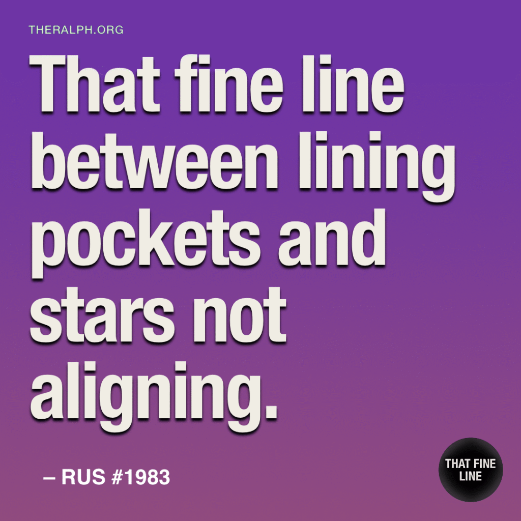 That fine line between lining pockets and stars not aligning.