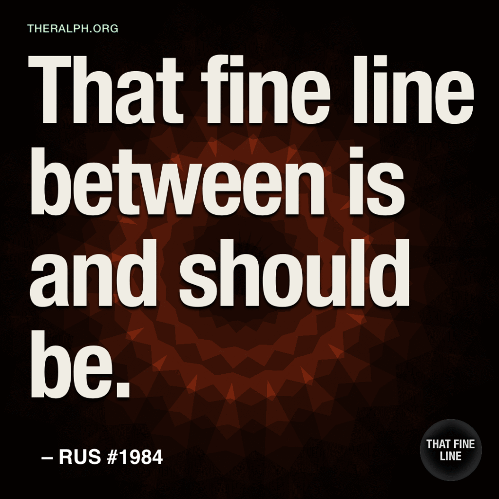 That fine line between is and should be.