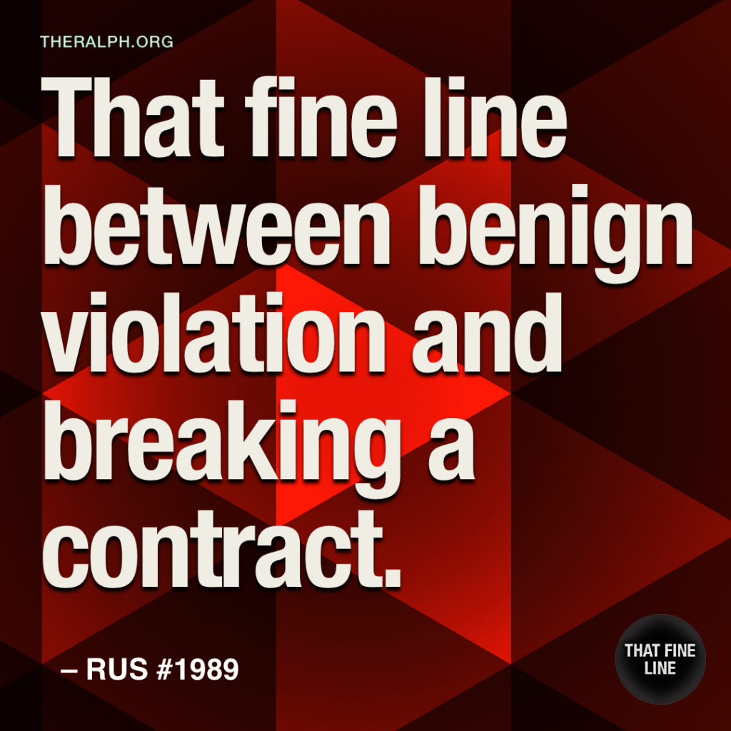 That fine line between benign violation and breaking a contract.