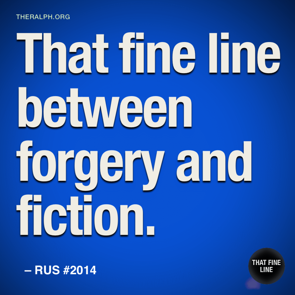 That fine line between forgery and fiction.