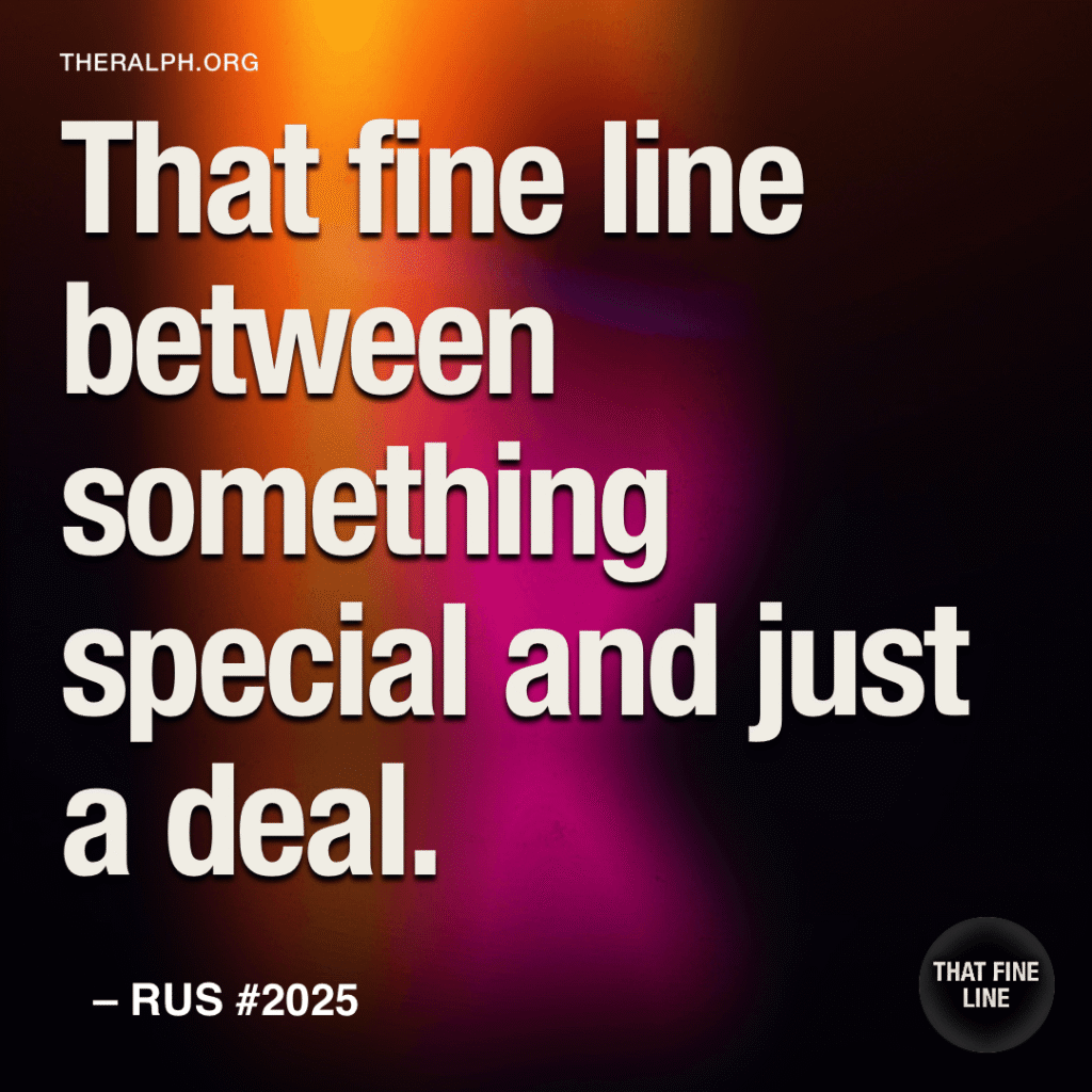 That fine line between something special and just a deal.