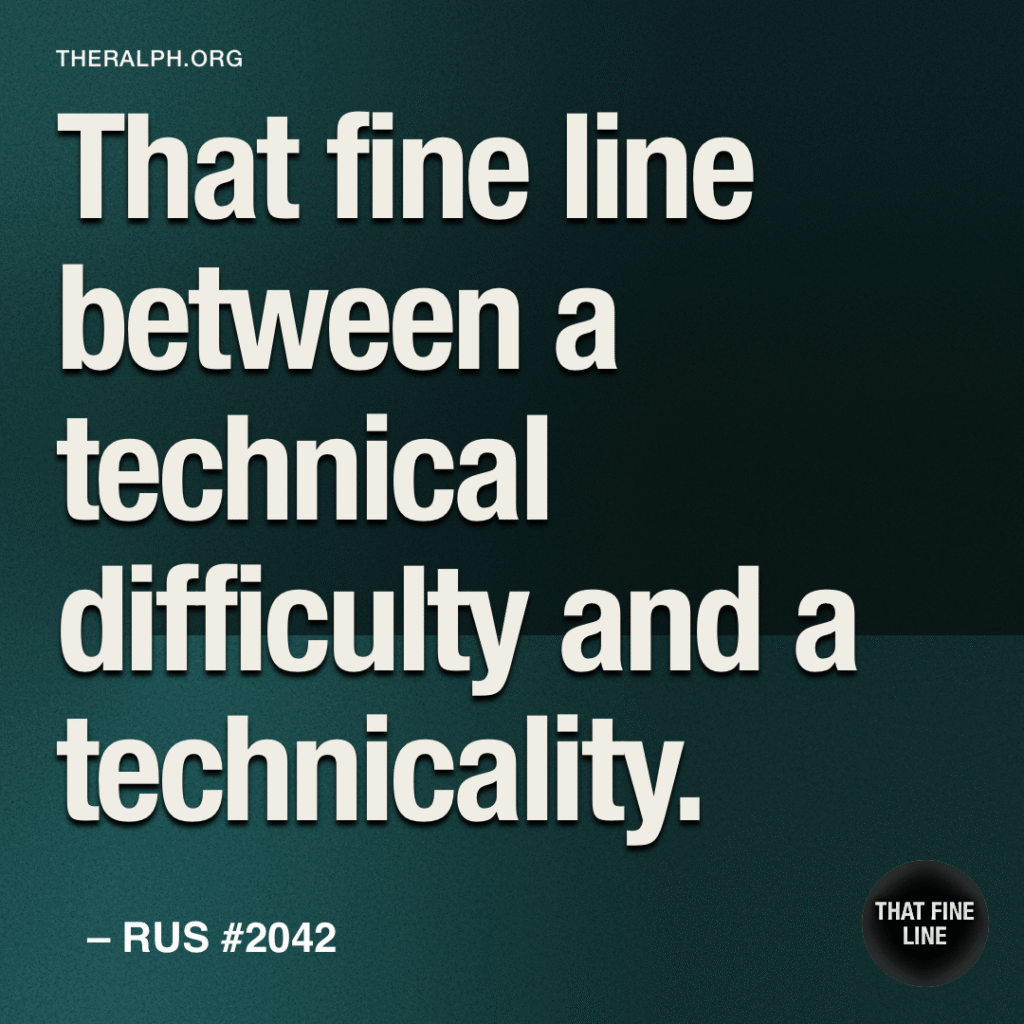 That fine line between a technical difficulty and a technicality.