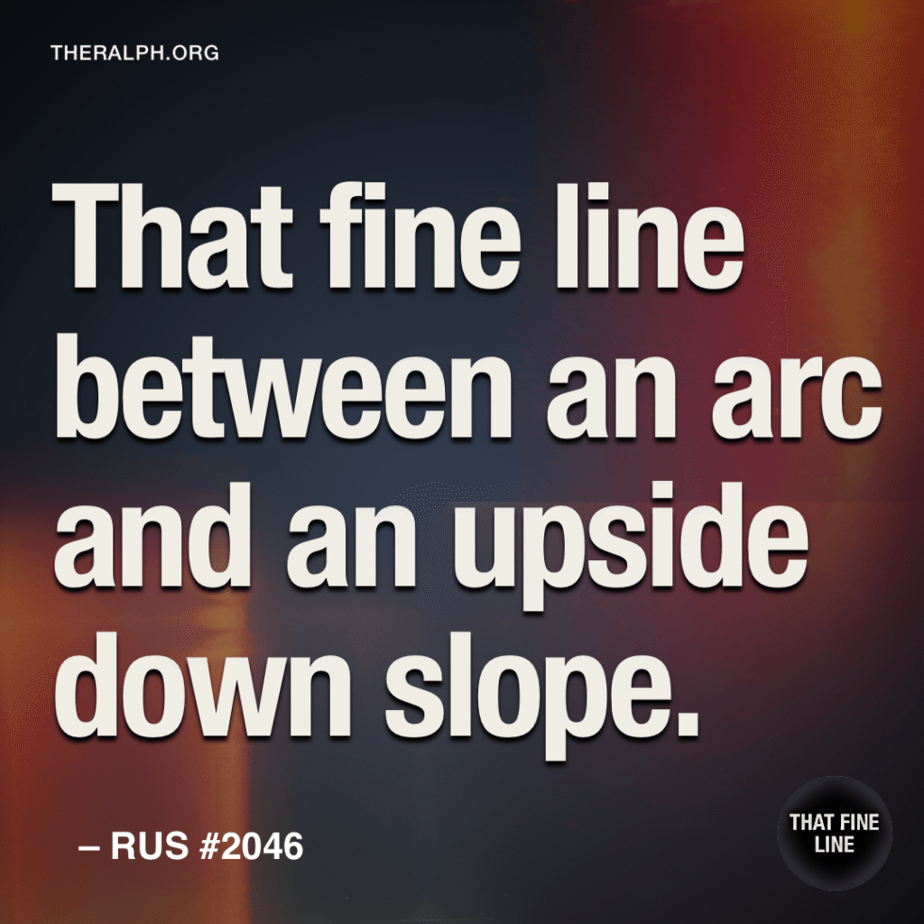That fine line between an arc and an upside down slope.