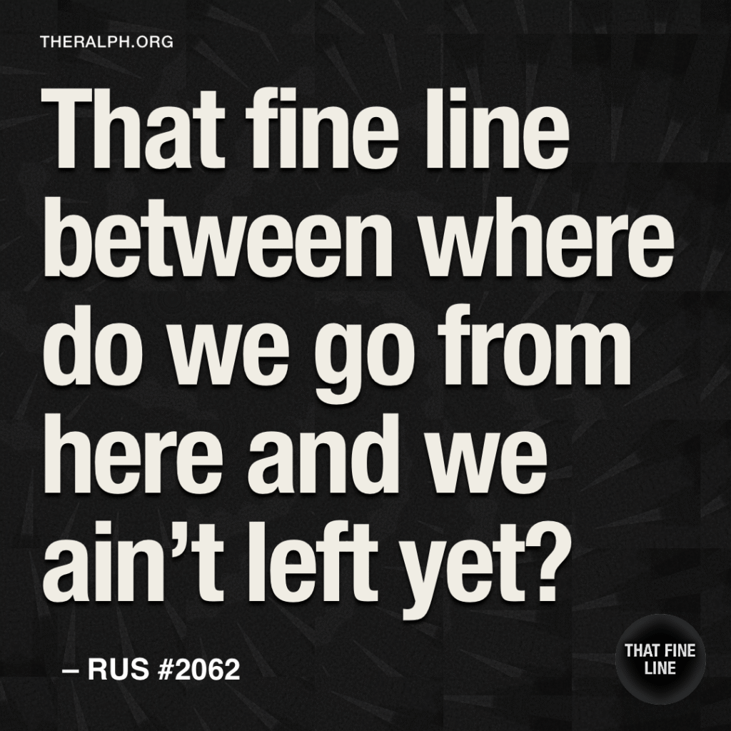 That fine line between where do we go from here and we ain’t left yet?