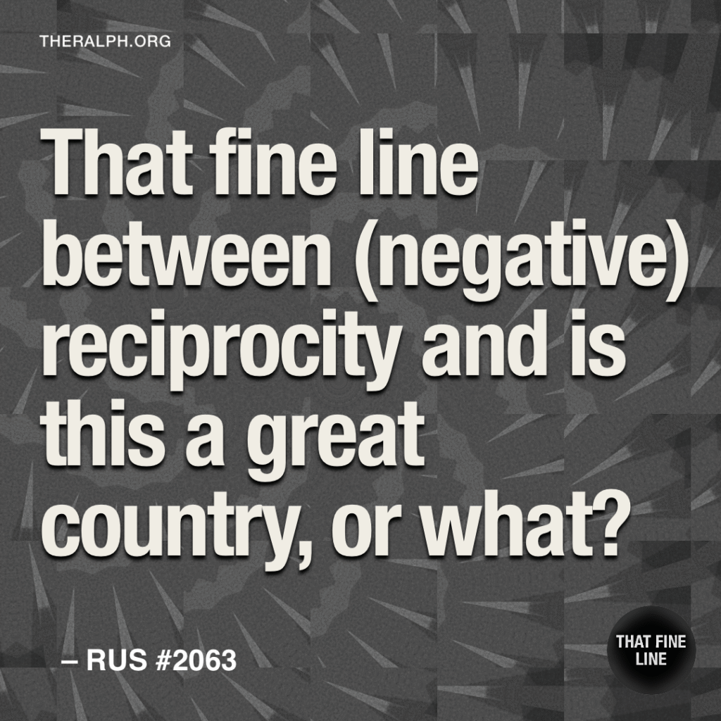 That fine line between (negative) reciprocity and is this a great country, or what?