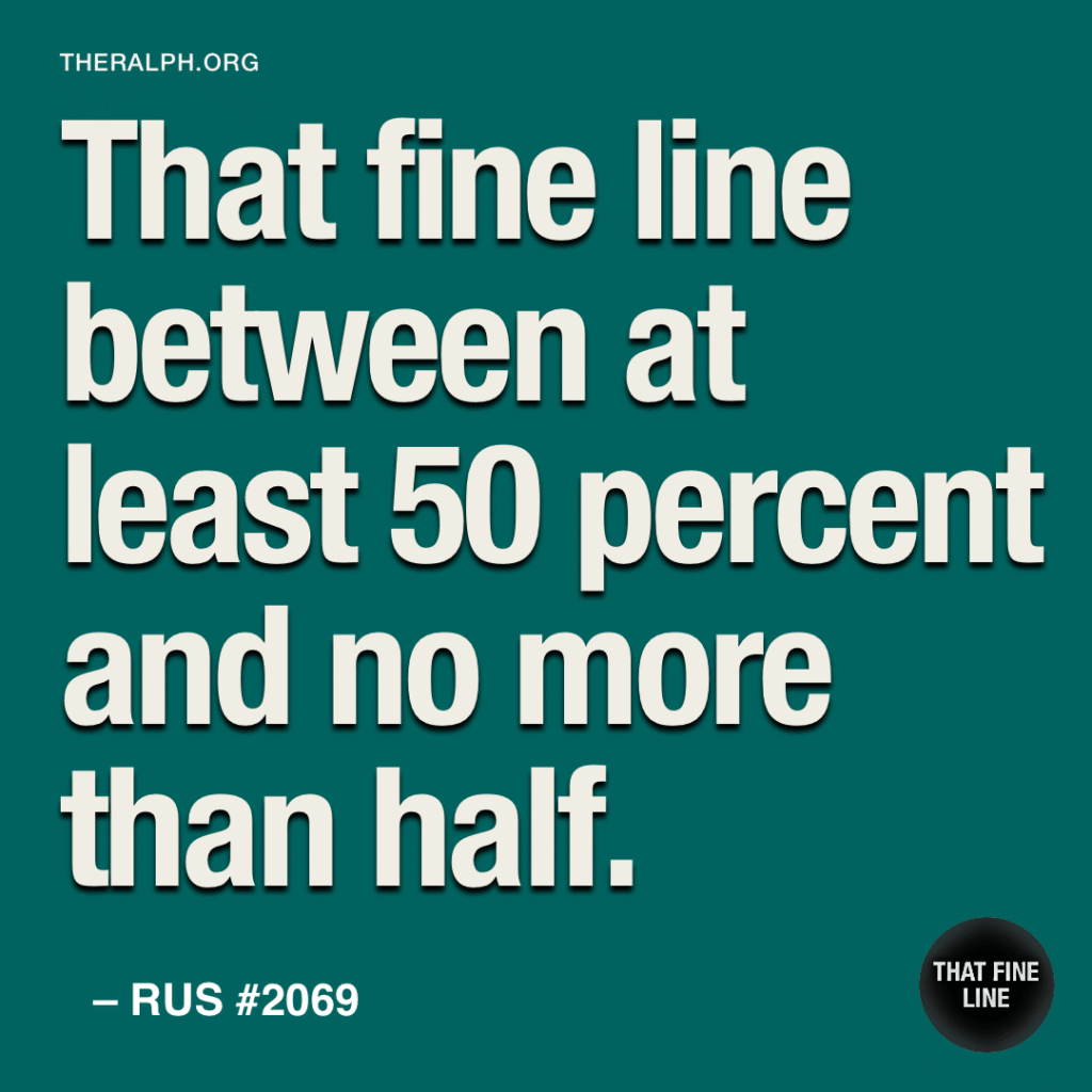 That fine line between at least 50 percent and no more than half.