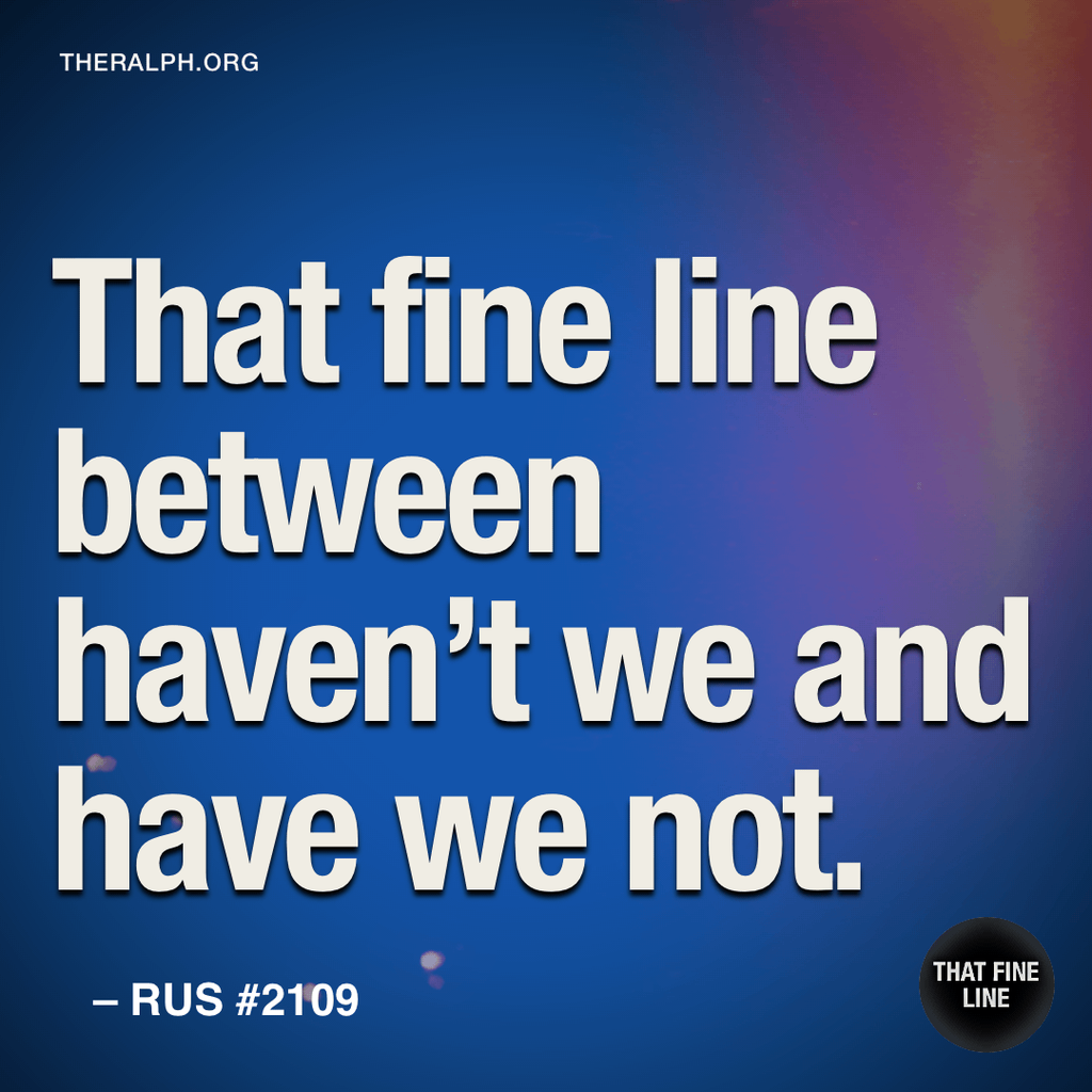 That fine line between haven't we and have we not.
