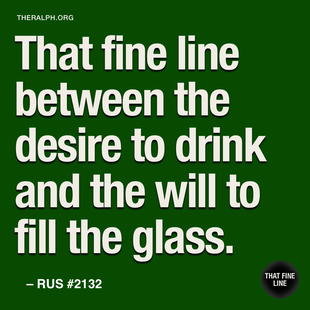That fine line between the desire to drink and the will to fill the glass.